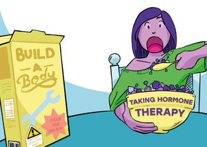 a person eating from a bowl labelled "Taking hormone therapy" alongside a cereal box labelled "Build a body". Illustrations by Diane Faye
